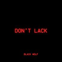 Black Wolf - Don't Lack