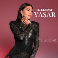 Ebru Yaşar - Yıllar Sonra