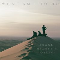 Frank Mighty - What Am I to Do