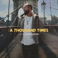We Are Messengers - A Thousand Times