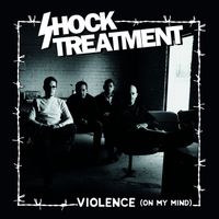 Shock Treatment - Violence (On My Mind)