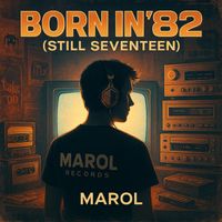 Marol - Born in ’82 (Still Seventeen)
