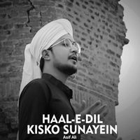 Asif Ali - Haal E Dil Kisko Sunayein