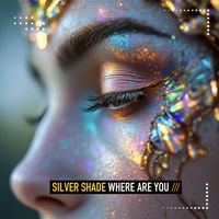 SILVER SHADE - Where Are You