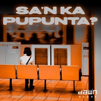 The Dawn - Sa'n Ka Pupunta?