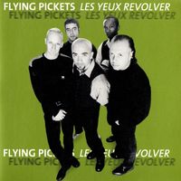 The Flying Pickets - Les Yeux Revolver