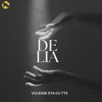 Delia - Vulesse sta cu tte