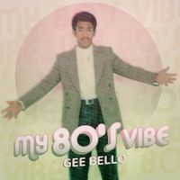 Gee Bello - My 80's Vibe