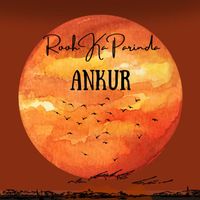 ANKUR - Rooh Ka Parinda (Explicit)