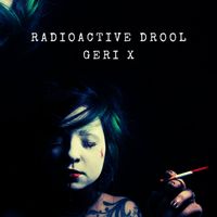 Geri X - Radioactive Drool