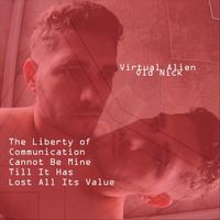 Virtual Alien & Old Nick - The Liberty of Communication Cannot Be Mine Till It Has Lost All Its Value