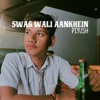 Piyush - SWAG WALI AANKHEIN