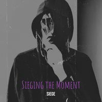 Siege - Sieging the Moment (Explicit)