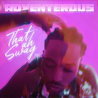 Adventerous - That Ah Swag (Explicit)