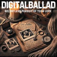 DigitalBallad - The Relentless Pursuit of Your Love (Explicit)