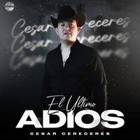Cesar Cereceres - El Ultimo Adios