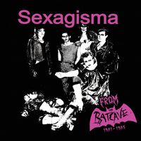 Sexagisma - From The Batcave 1981-1985
