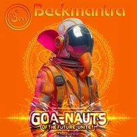 Beckmantra - Goa-Nauts of the Future Unite!