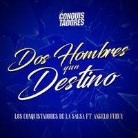 Los Conquistadores De La Salsa - Dos Hombres Y Un Destino (feat. Angelo Fukuy)