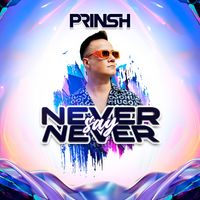PRINSH - Never Say Never