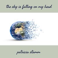 Patricia Stamm - The Sky Is Falling on My Head