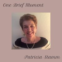Patricia Stamm - One Brief Moment