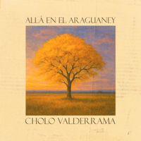 Cholo Valderrama - Allá En El Araguaney