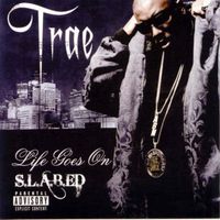 Trae - Life Goes On (Screwed) (Explicit)
