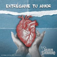 Arahm Guerrero - Entrégame Tu Amor