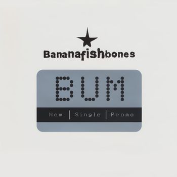 Bananafishbones - Bum