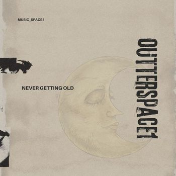 Outterspace1 - Never Getting Old