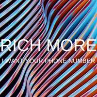 RICH MORE - I Want Your Phone Number