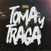 Bave - Toma Y Traga (Explicit)