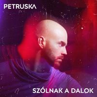 Petruska - Szólnak a dalok