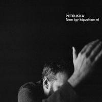Petruska - Nem Így Képzeltem El