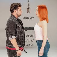 Kumovi - Eh, da si kraj mene