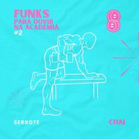 Chai - Funks Pra Ouvir na Academia  #2 Serrote (Explicit)