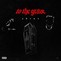 AKRUX - TO THE GRAVE (Explicit)