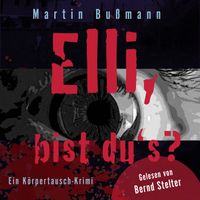 Bernd Stelter - Elli, bist du's? (Ein Körpertausch-Krimi)