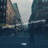 Vyrus - Not Here but Never Forgotten