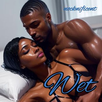NOCKNIFICENT - wet (Explicit)