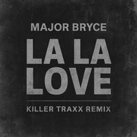 MAJOR BRYCE - La La Love