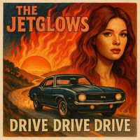 The Jetglows - Drive Drive Drive