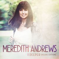 Meredith Andrews - Deeper (Deluxe Edition)
