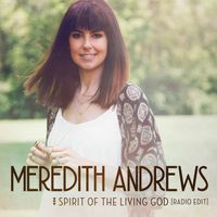 Meredith Andrews - Spirit Of The Living God (Radio Edit)