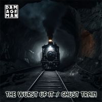 Damageman - The worst of it / Ghost train