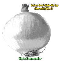 Chris Commander - Onions Don't Make Me Cry (Acoustic) [Live]