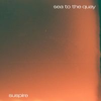 Suspire - Sea to the Quay