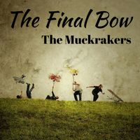 The Muckrakers - The Final Bow
