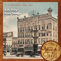 Have Mandolin Will Travel - E.H. Frey: Four Songs